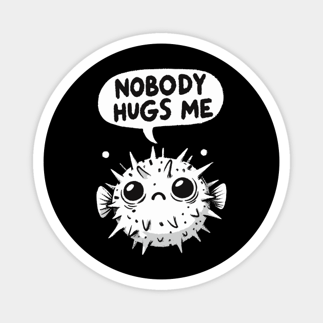 Nobody Hugs Me Sad Pufferfish Magnet by DoodleDashDesigns